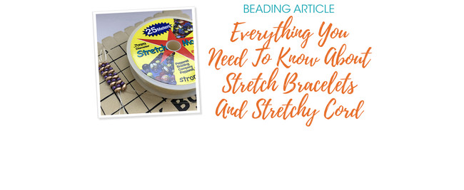Everything You Need To Know About Stretch Bracelets And Stretchy Cord
