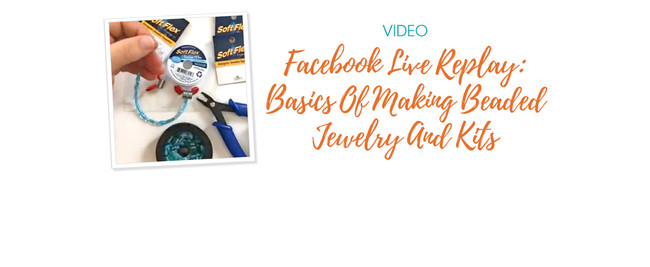 Facebook Live Replay: Basics Of Making Beaded Jewelry And Kits