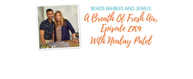 Beads Baubles And Jewels - A Breath Of Fresh Air, Episode 2709 With Nealay Patel