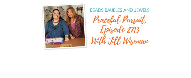 Beads Baubles And Jewels - Peaceful Pursuit, Episode 2713 With Jill Wiseman