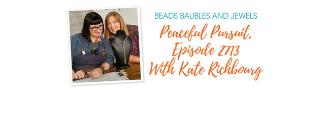 Beads Baubles And Jewels - Peaceful Pursuit, Episode 2713 With Kate Richbourg