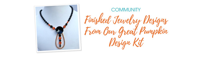 Finished Jewelry Designs From Our Great Pumpkin Design Kit
