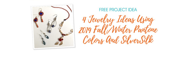 4 Jewelry Ideas Using 2019 Fall/Winter Pantone Colors And SilverSilk