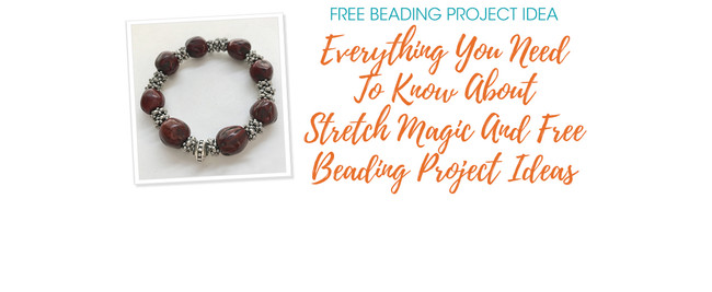 Everything You Need To Know About Stretch Magic And Free Beading Project Ideas