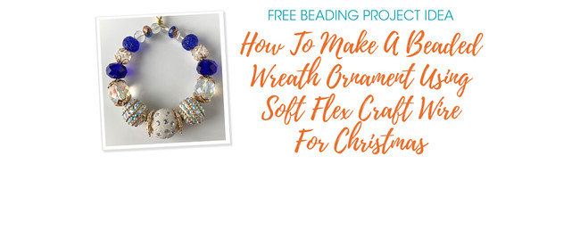 How To Make A Beaded Wreath Ornament Using Soft Flex Craft Wire For Christmas
