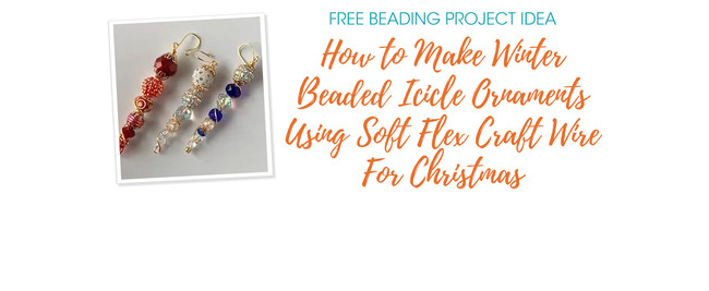 How To Make Winter Beaded Icicle Ornaments Using Soft Flex Craft Wire For Christmas