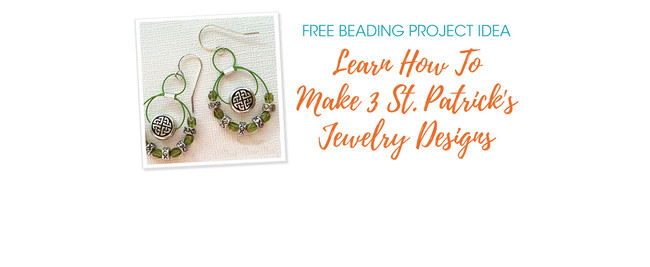 Learn How To Make 3 St. Patrick's Jewelry Designs