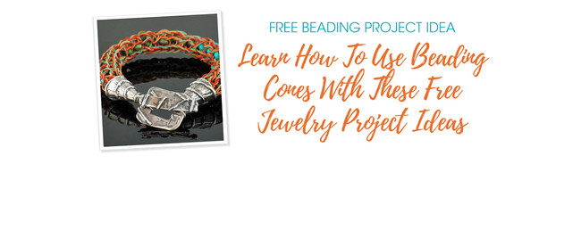 Learn How To Use Beading Cones With These Free Jewelry Project Ideas