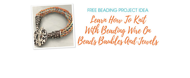 Learn How To Knit With Beading Wire On Beads Baubles And Jewels
