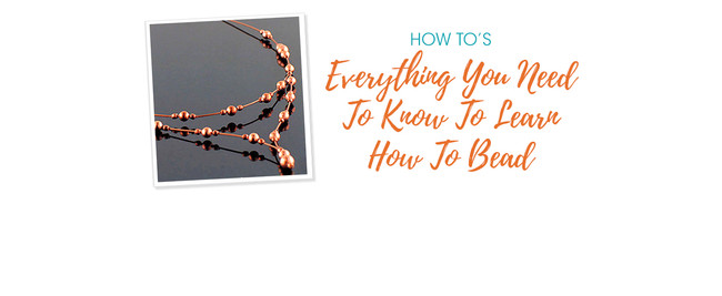 Everything You Need To Know To Learn How To Bead