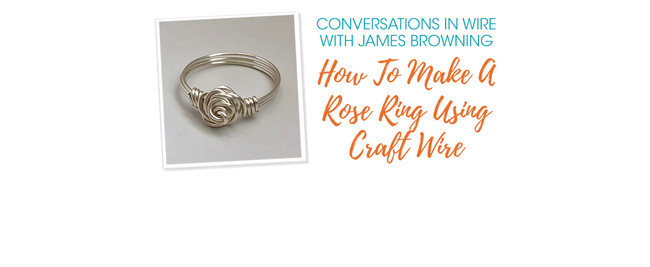 Conversations In Wire: How To Make A Rose Ring Using Craft Wire