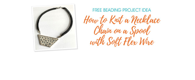 How to Knit a Necklace Chain on a Spool with Soft Flex Wire