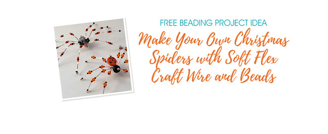 Make Your Own Christmas Spiders with Soft Flex Craft Wire and Beads