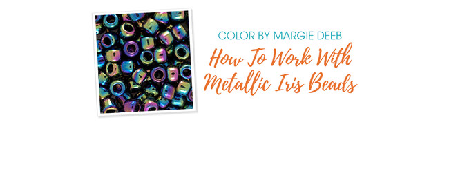 Jewelry Design: How To Work With Metallic Iris Beads with Margie Deeb
