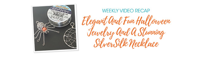 Weekly Video Recap: Elegant And Fun Halloween Jewelry And A Stunning SilverSilk Necklace