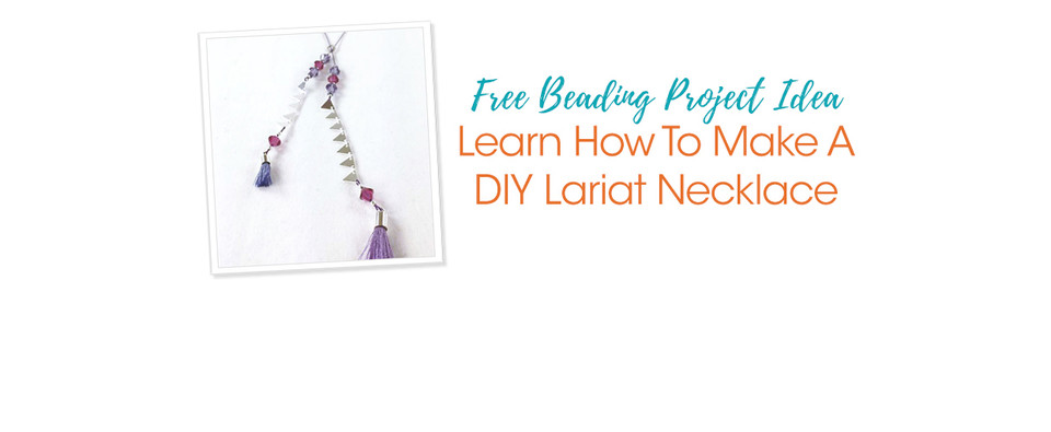 Learn How To Make A DIY Lariat Necklace - Soft Flex Company