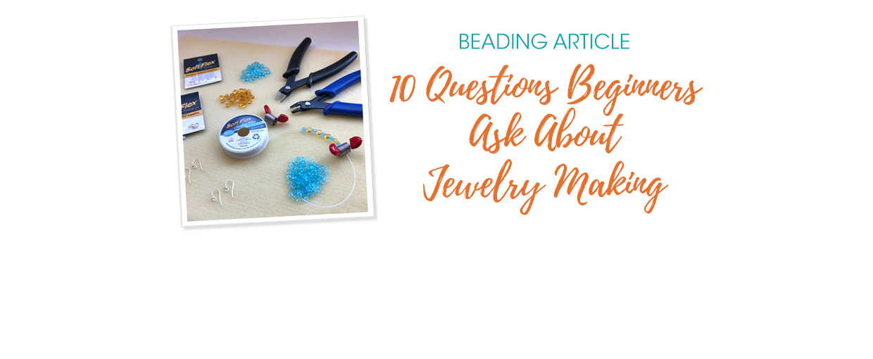 10 Questions Beginners Ask About Jewelry Making - Soft Flex Company
