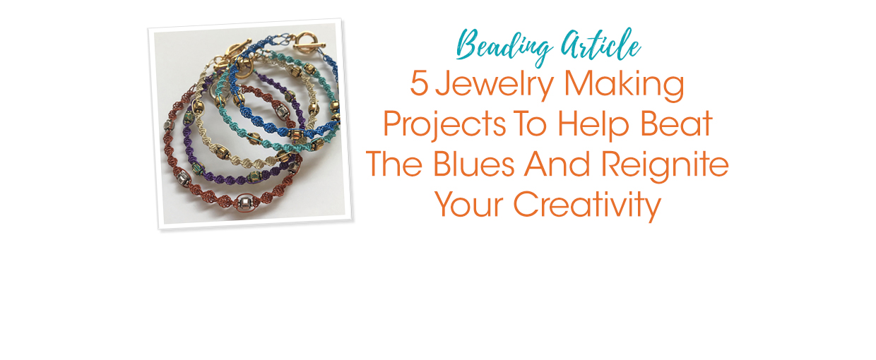 5 Jewelry Making Projects To Help Beat The Blues And Reignite Your ...