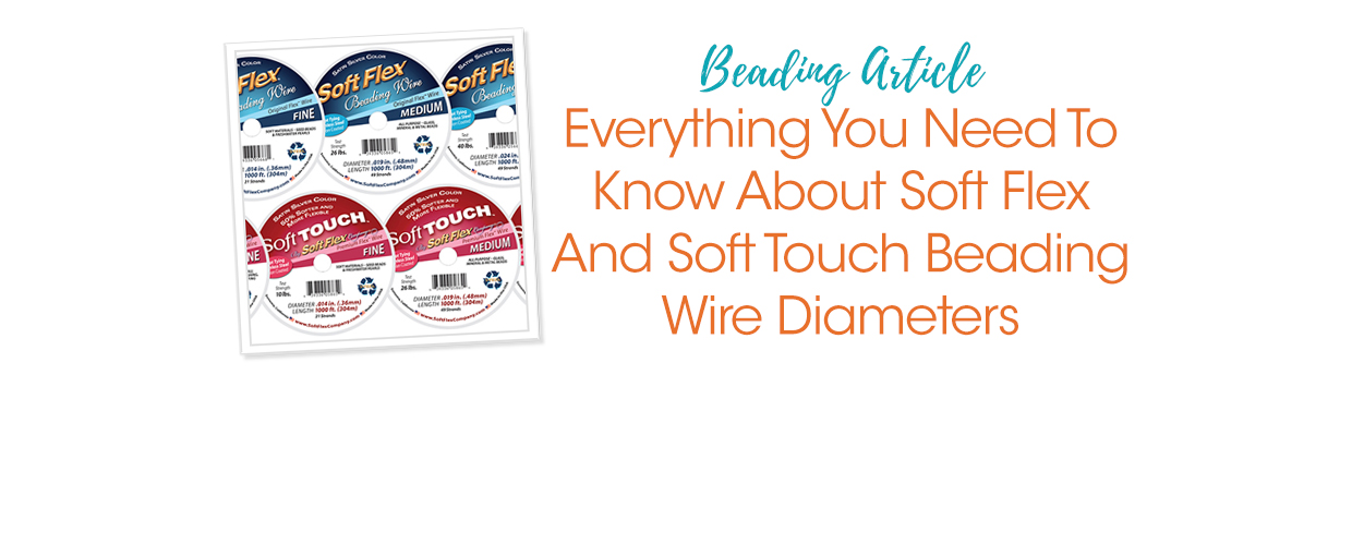 Everything You Need To Know About Soft Flex And Soft Touch Beading