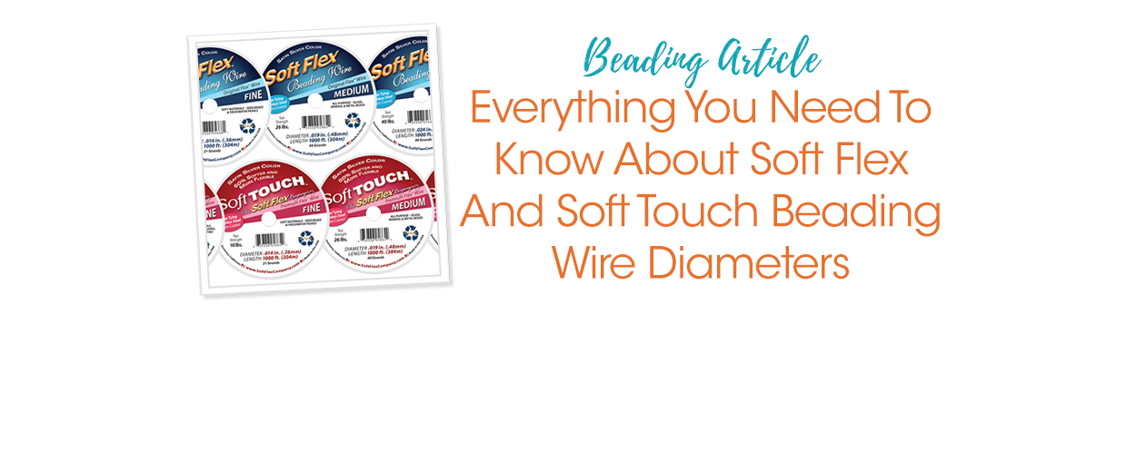 Soft Flex, Soft Touch and Econoflex Beading Wire: How Are They