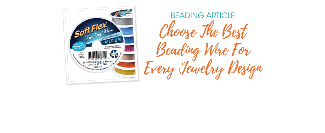 Choose The Best Beading Wire For Every Jewelry Design - Soft Flex