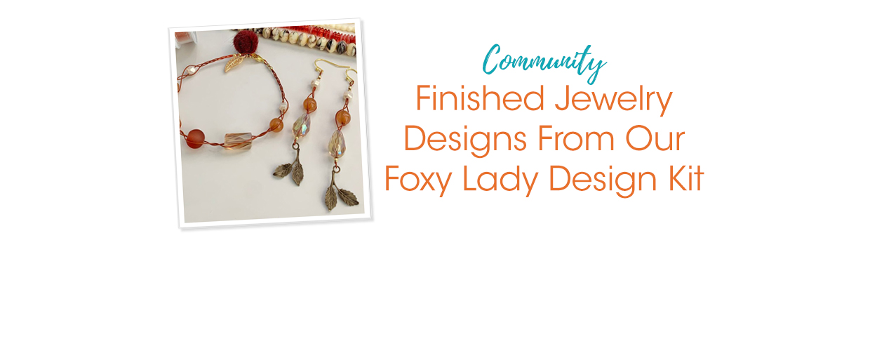 Finished Jewelry Designs From Our Foxy Lady Design Kit - Soft Flex Company