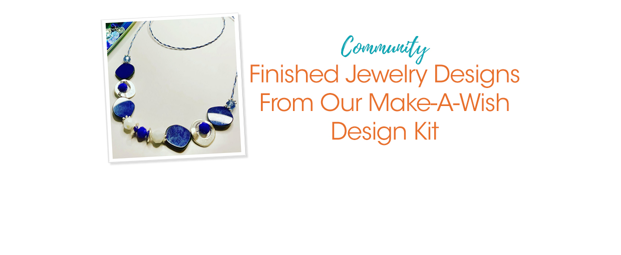 Finished Jewelry Designs From Our Make-A-Wish Design Kit - Soft Flex ...