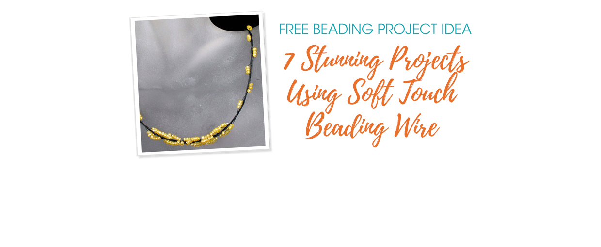 6 DIY Jewelry Making Projects With Extreme 24K Gold Plated Beading Wire -  Soft Flex Company
