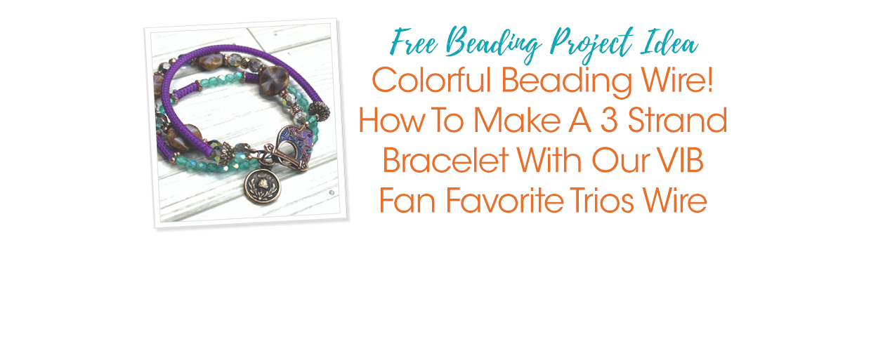 Colorful Beading Wire! How To Make A 3 Strand Bracelet With Our VIB Fan