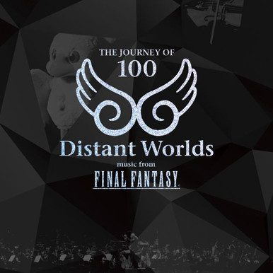 DISTANT WORLDS: MUSIC FROM FINAL FANTASY THE JOURNEY OF 100