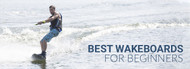 Best Wakeboards for Beginners