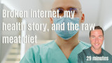 Broken internet, my health story, and the raw meat diet