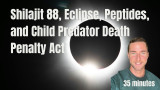 Shilajit 88, Eclipse, Peptides, and Child Predator Death Penalty Act