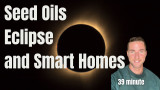 Seed Oils, Eclipse, and Smart Homes: Banned on Youtube