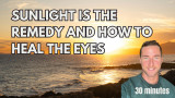 Sunlight is the remedy and how to heal the eyes