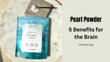 Harnessing the Power of Pearl Powder: 5 Benefits for the Brain