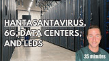 hantavirus, 6g, data centers, leds, and bohemia