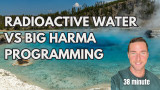 Radioactive Water vs Big harma programming