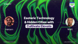 Esoteric Technologies and Hidden Cities with Cultivate Elevate