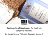 ​ The Benefits of Mushrooms for Health & Longevity Podcast