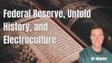 Federal reserve, Untold history, taxes, and Electroculture