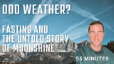 Odd weather, fasting, menopause, and the untold story of moonshine