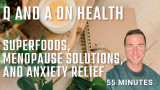 Q and A on health -  Superfoods, Menopause, and Anxiety relief