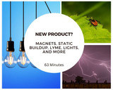 New Youtube:  New product launch, Light Bulb Ban, Lyme, Static buildup, Magnets and More