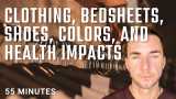 Clothing, Bedsheets, Shoes, Colors, and the health impacts of non natural materials