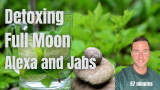Detoxing, Full Moon, Alexa, and Jabbies