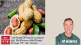 The Power Of Peanuts & Copper And The Problem With Climate Change With Matt Roeske with Matt Roeske