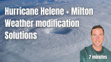 Hurricane Helene, Hurricane Milton, Weather modification, and Solutions