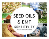 EMF sensitivity and Seed oil consumption by Dr Tom Cowan