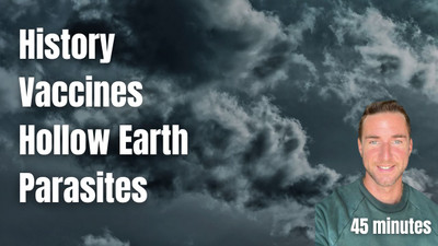 History, Vaccines, Hollow Earth, and Parasites